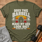 Olive green t-shirt with text "DOES THIS BARBELL MAKE MY ASS LOOK BIG?"