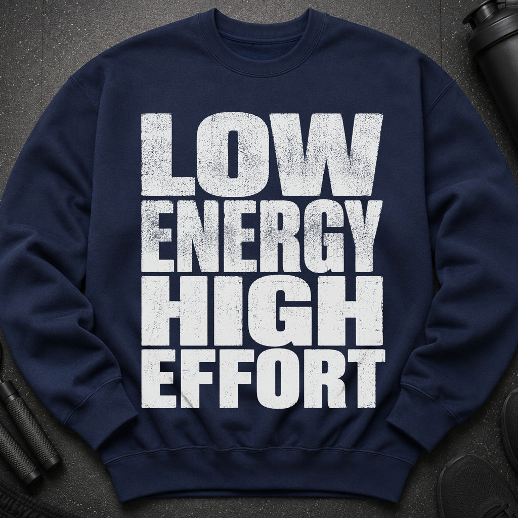 Navy sweatshirt with white text reading "LOW ENERGY HIGH EFFORT".