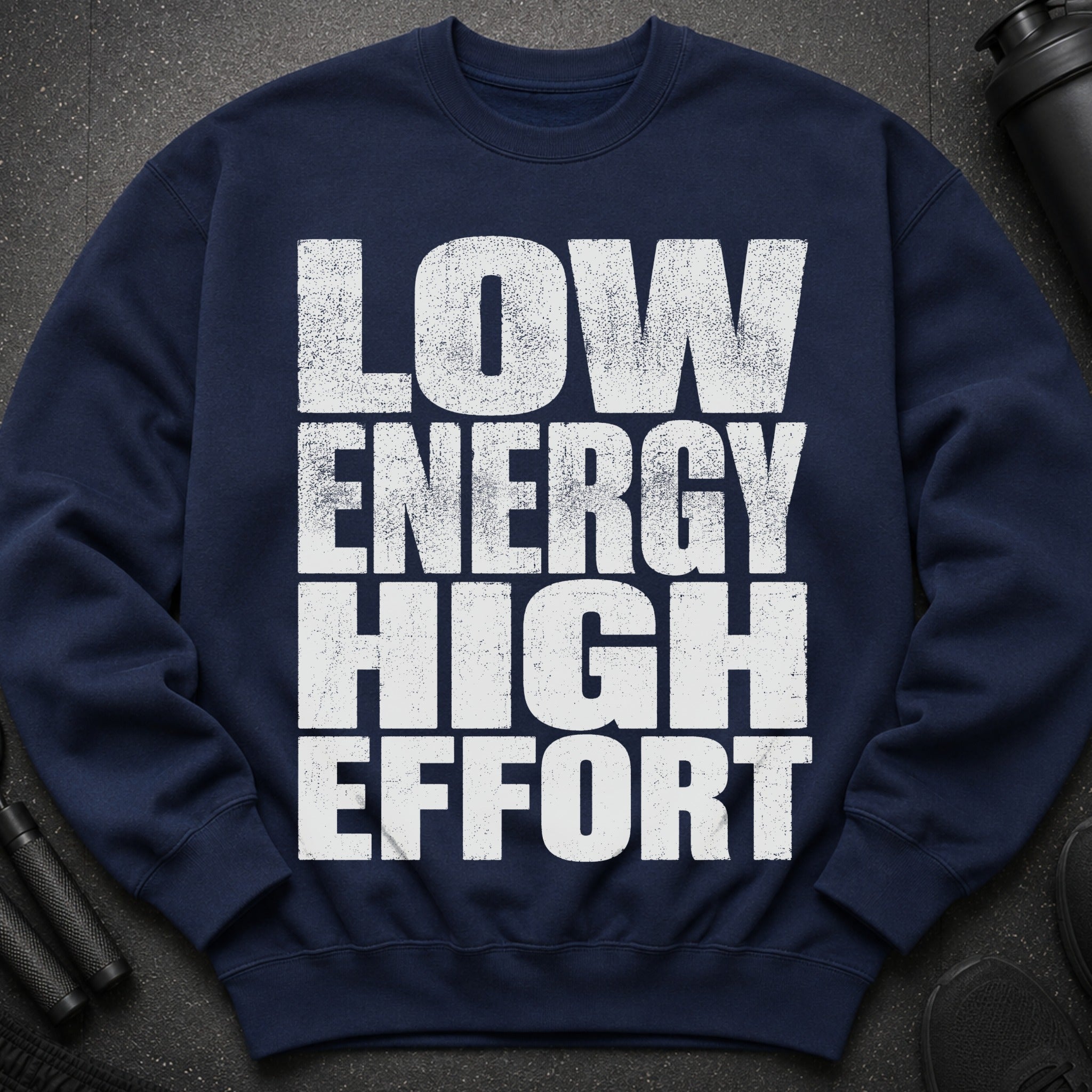 Navy sweatshirt with white text reading "LOW ENERGY HIGH EFFORT".