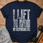 Navy t-shirt with distressed white text reading "I LIFT TO AVOID MY RESPONSIBILITIES".