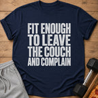 Navy t-shirt with white text "Fit Enough To Leave The Couch And Complain".