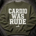 Olive green sweatshirt with white distressed text "CARDIO WAS RUDE" and a treadmill icon.