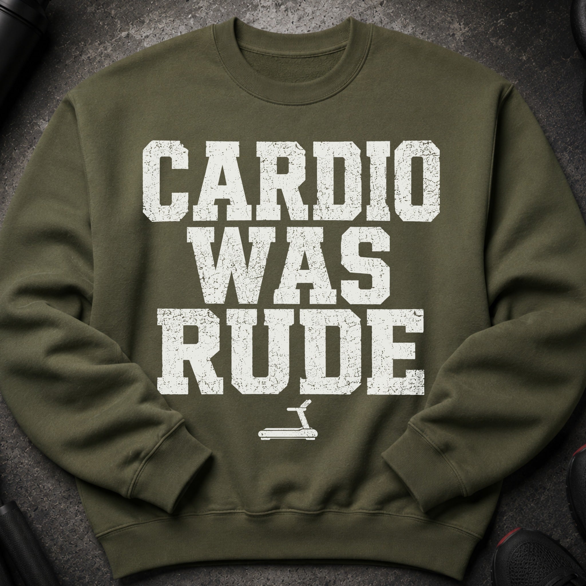 Olive green sweatshirt with white distressed text "CARDIO WAS RUDE" and a treadmill icon.