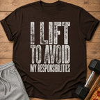 Brown t-shirt with white distressed text "I LIFT TO AVOID MY RESPONSIBILITIES".