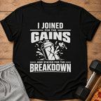 Black t-shirt with white text "I Joined for the Gains and Stayed for the Breakdown".