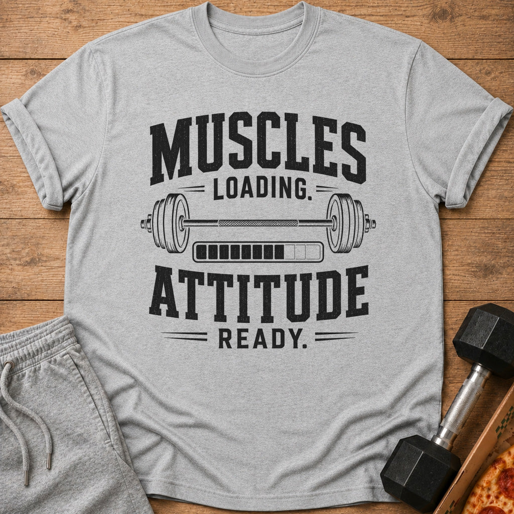 Gray t-shirt with "Muscles Loading. Attitude Ready." text and dumbbell graphic.