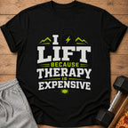 Black t-shirt with text "I LIFT BECAUSE THERAPY IS EXPENSIVE".