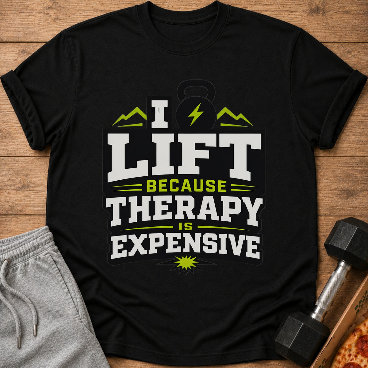 Black t-shirt with text "I LIFT BECAUSE THERAPY IS EXPENSIVE".