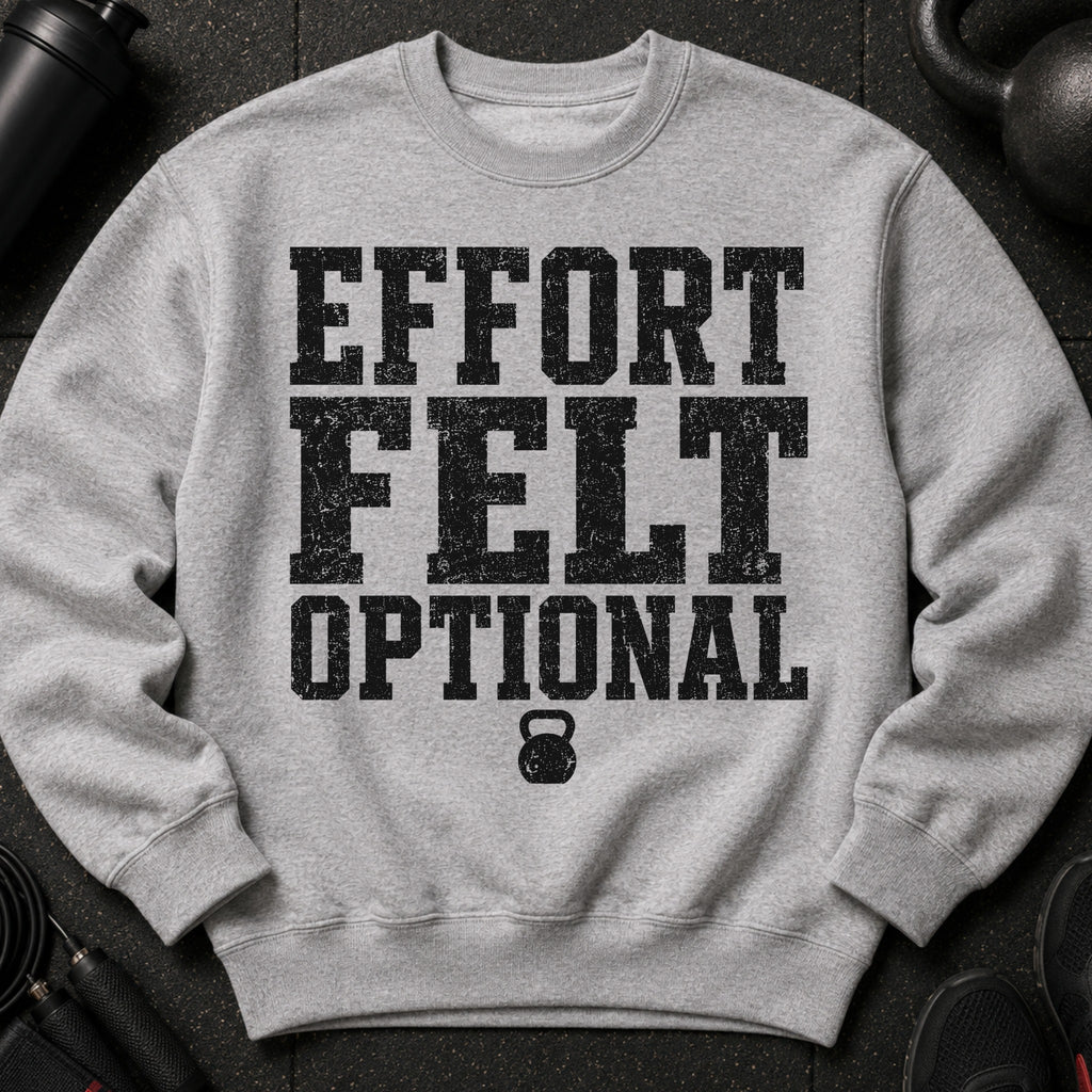 Gray sweatshirt with black distressed text reading "EFFORT FELT OPTIONAL" and a kettlebell.