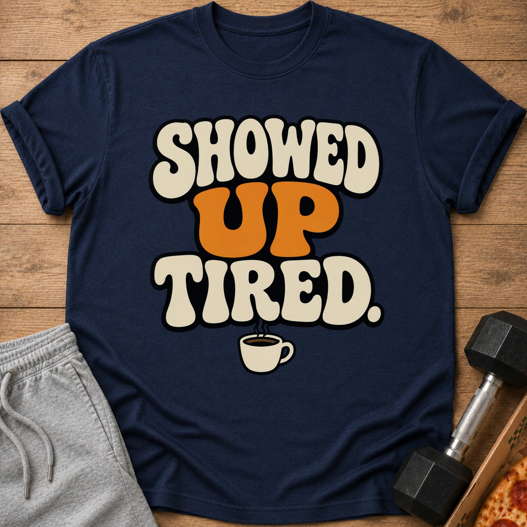 Navy t-shirt with "SHOWED UP TIRED" text and coffee cup graphic.