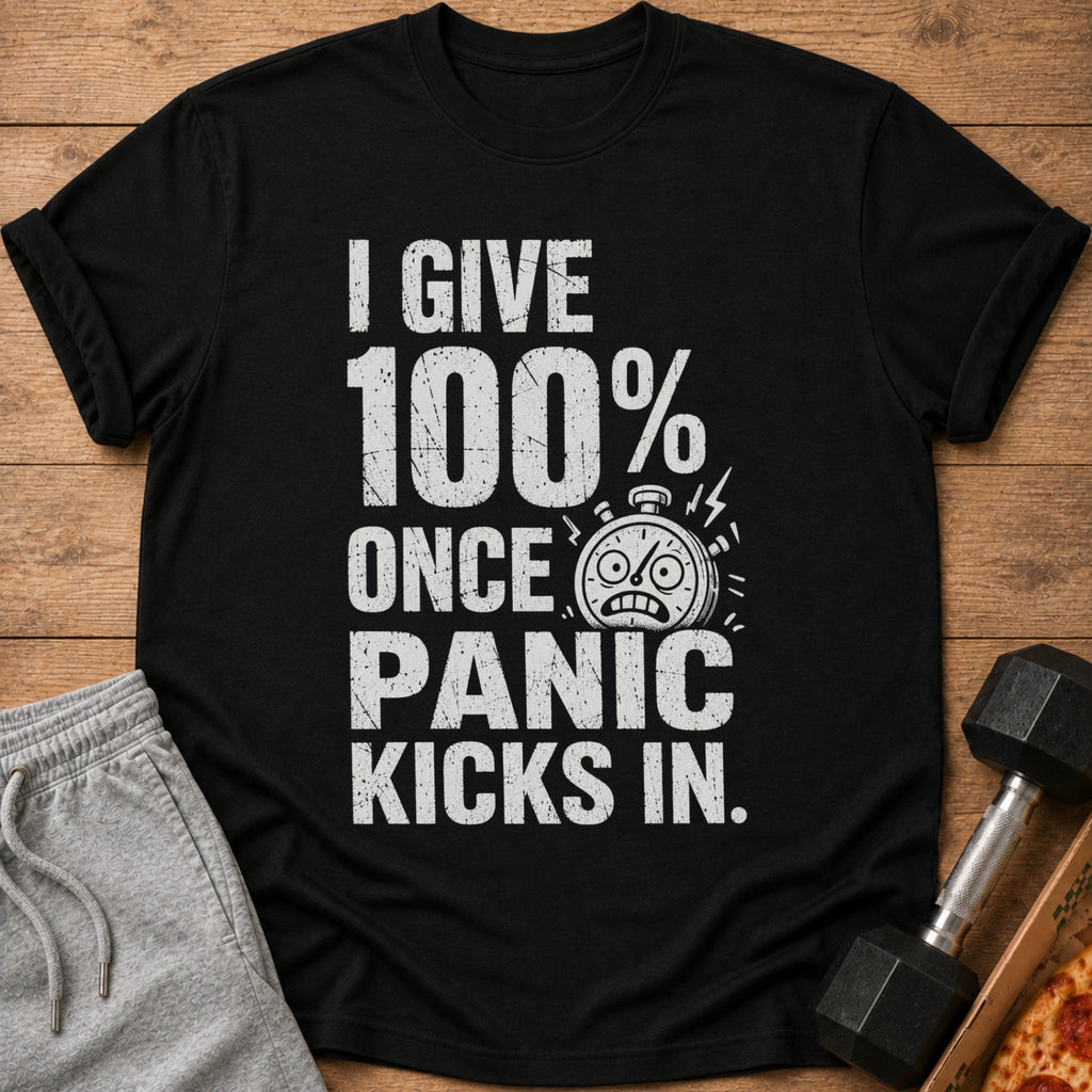 Black t-shirt with text "I GIVE 100% ONCE PANIC KICKS IN." and a stopwatch graphic.