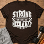 Brown t-shirt with white text that reads "Strong Enough To Need A Nap".