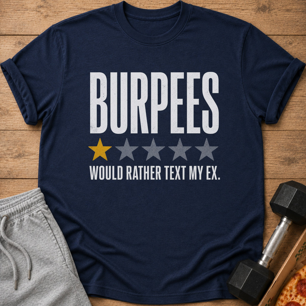 Navy t-shirt with "BURPEES" and a one-star rating above "WOULD RATHER TEXT MY EX."