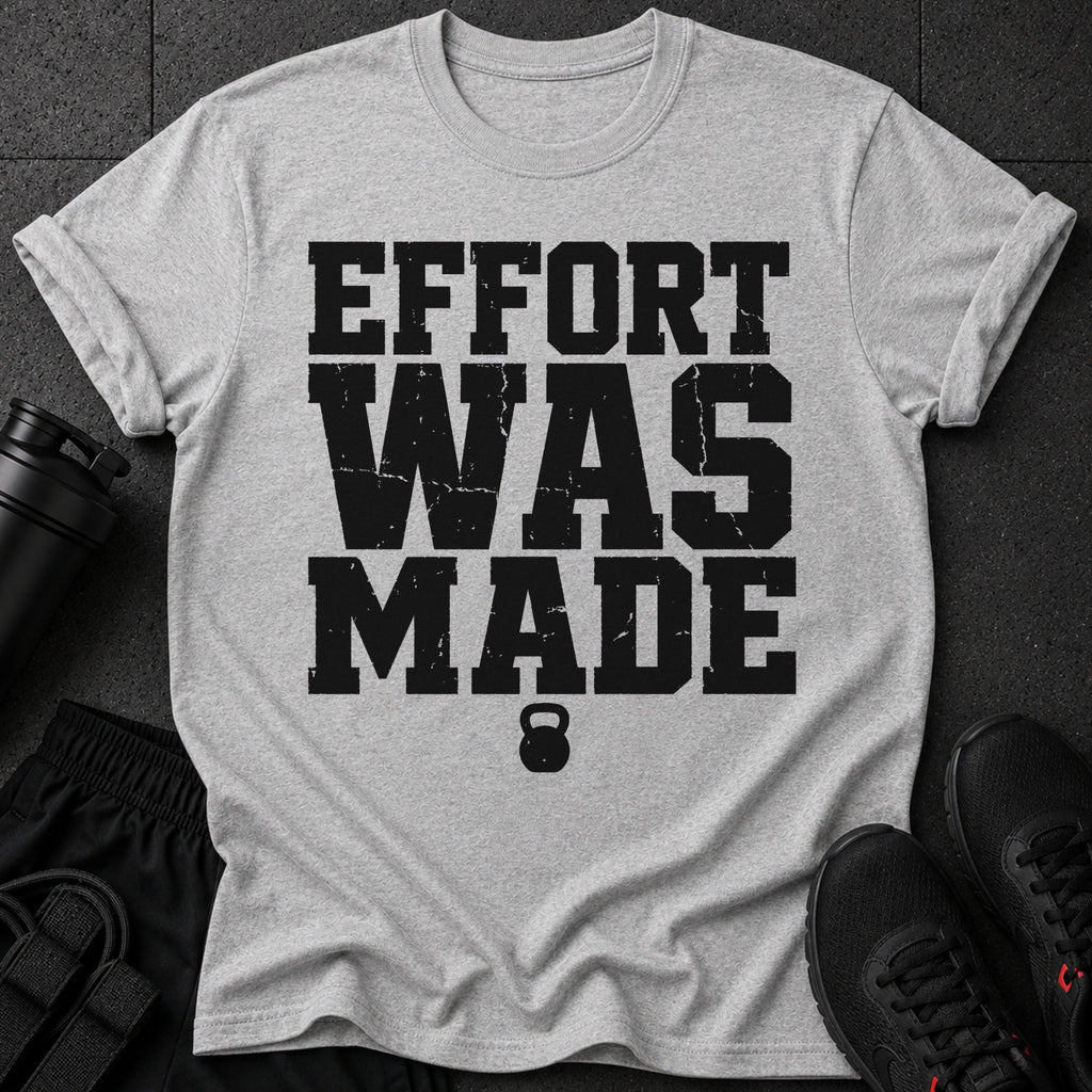 Grey t-shirt with black distressed text "EFFORT WAS MADE" and a kettlebell icon.