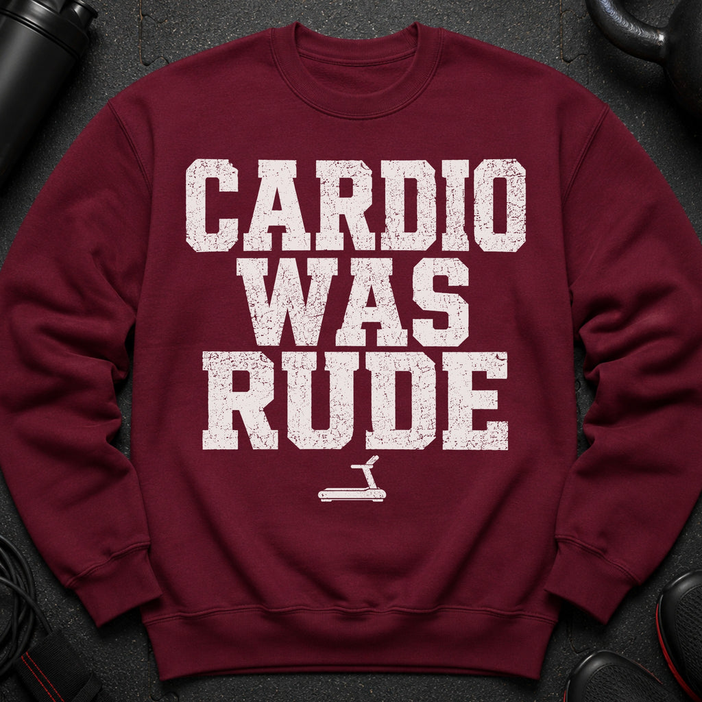 Maroon sweatshirt with white text that reads "Cardio Was Rude" and a treadmill icon.