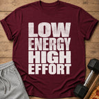 Maroon t-shirt with distressed white text reading "LOW ENERGY HIGH EFFORT."