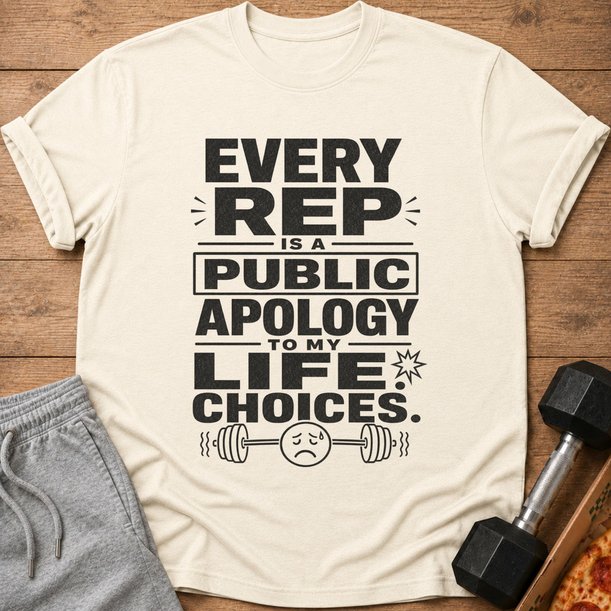 "Every rep is a public apology to my life choices" graphic tee.