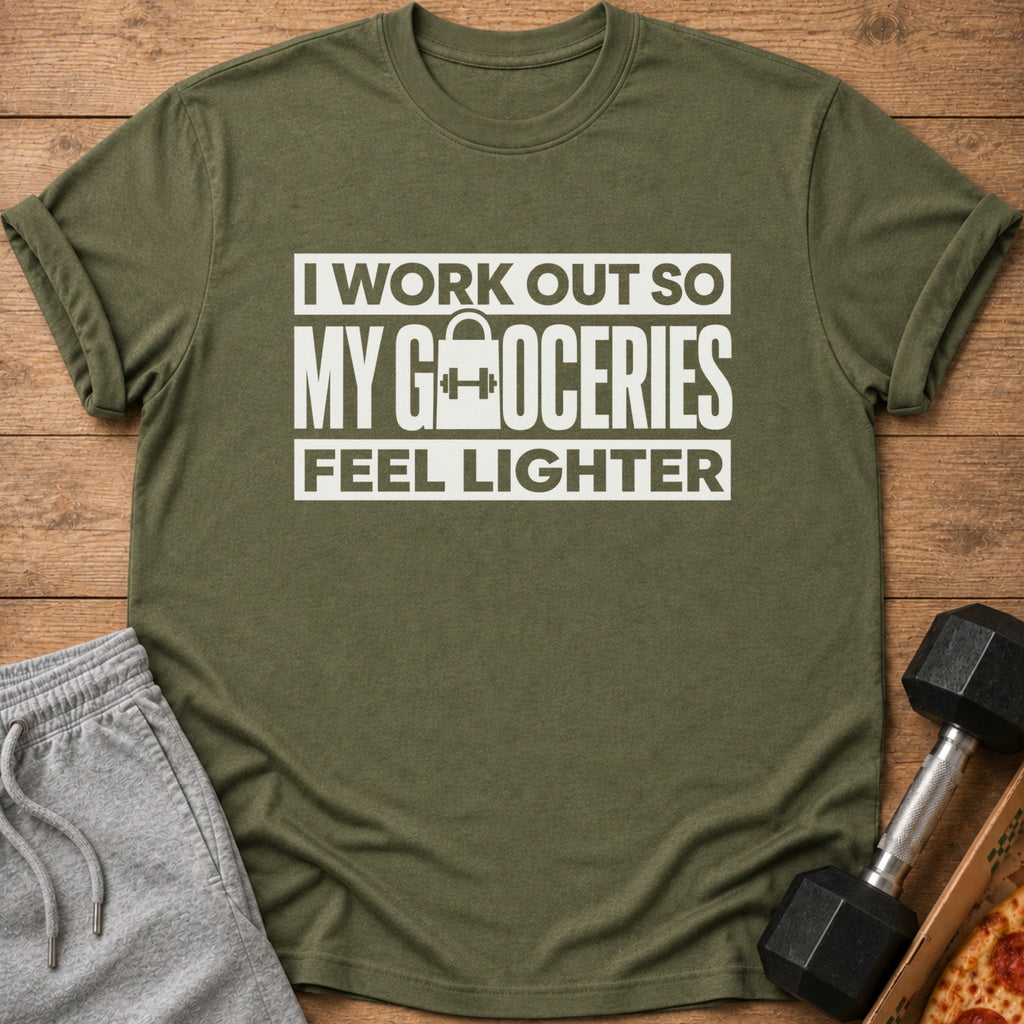 Olive t-shirt with white text "I WORK OUT SO MY GROCERIES FEEL LIGHTER."