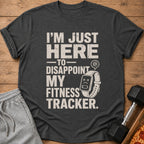 Dark grey t-shirt with text "I'M JUST HERE TO DISAPPOINT MY FITNESS TRACKER."