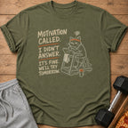 Green t-shirt with text: Motivation Called. I Didn't Answer. It's Fine. We'll Try Tomorrow.