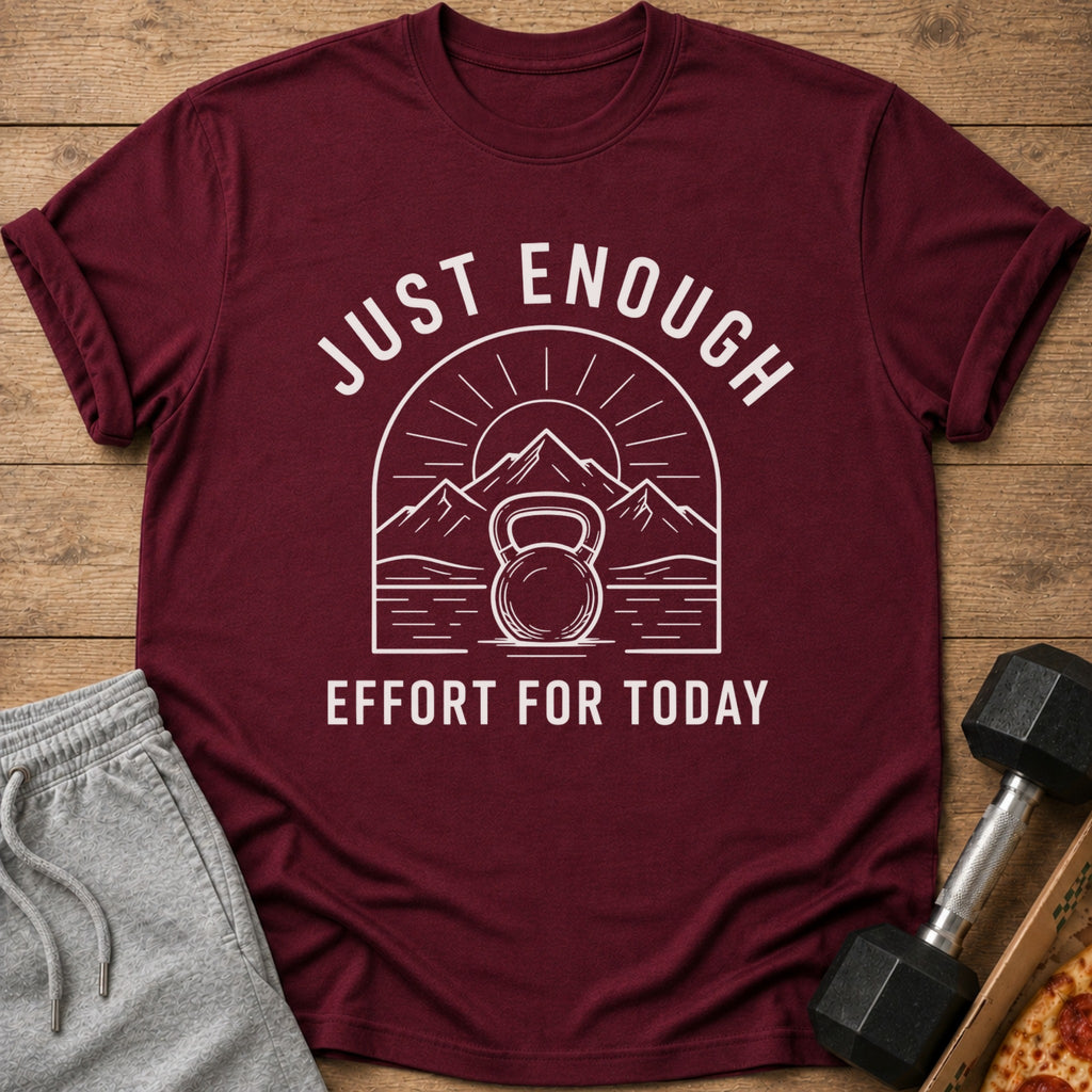 Maroon t-shirt with white text "JUST ENOUGH EFFORT FOR TODAY" and kettlebell graphic.