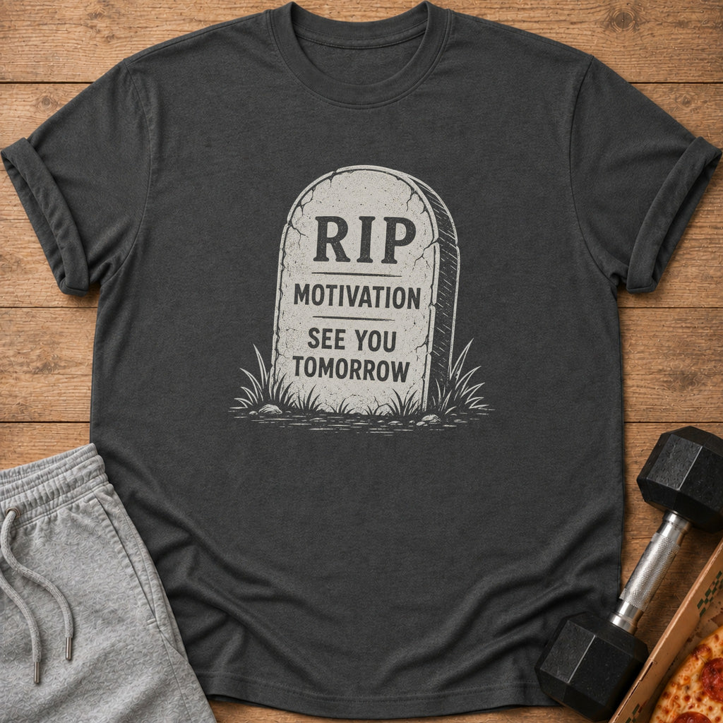 Dark grey t-shirt with tombstone graphic reading "RIP MOTIVATION SEE YOU TOMORROW."