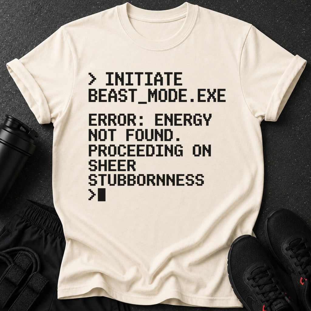 Cream t-shirt with black pixelated text: > INITIATE BEAST_MODE.EXE ERROR: ENERGY NOT FOUND.