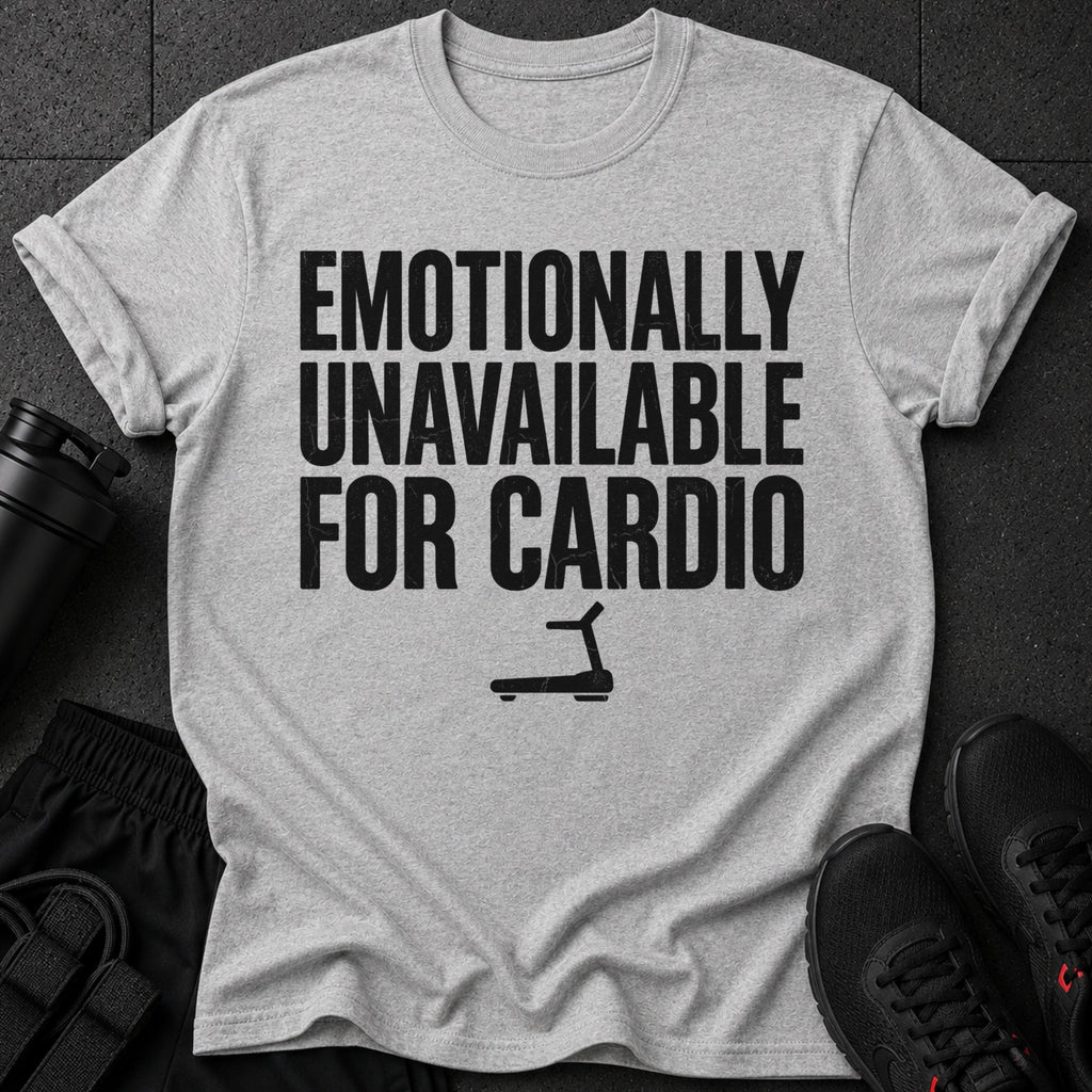 Gray t-shirt with black text "Emotionally Unavailable For Cardio" and a treadmill icon.