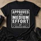 Black t-shirt with distressed text "APPROVED FOR MEDIUM EFFORT INSPECTED BY NOBODY."
