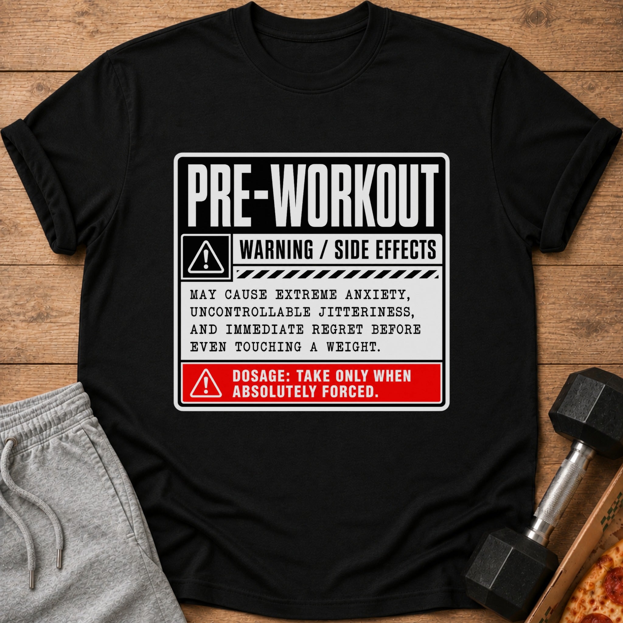 Black t-shirt with "Pre-Workout Warning/Side Effects" text and humorous dosage instructions.