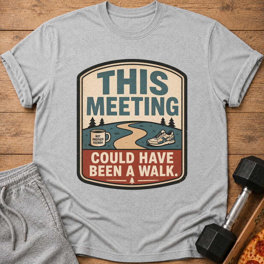 Grey t-shirt with "This meeting could have been a walk" text and graphics.