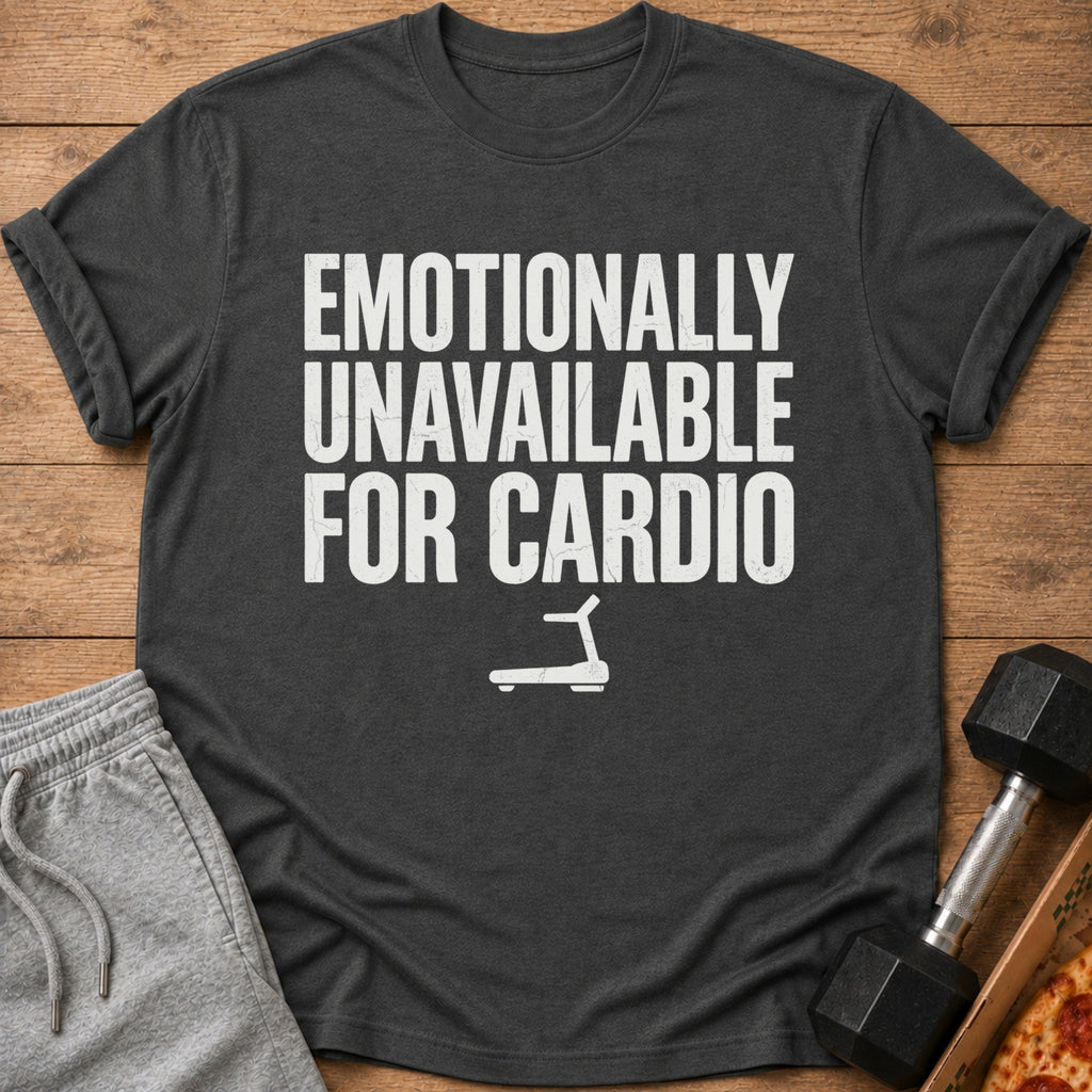 Dark grey t-shirt with "EMOTIONALLY UNAVAILABLE FOR CARDIO" text and treadmill graphic.