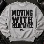 Grey crewneck sweatshirt with black text "MOVING WITH RELUCTANCE" and a sneaker graphic.