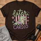Brown t-shirt with cartoon alligator carrying gym bag, text "Later Cardio".