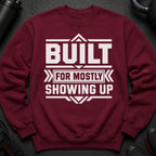 Maroon sweatshirt with white text "BUILT FOR MOSTLY SHOWING UP".