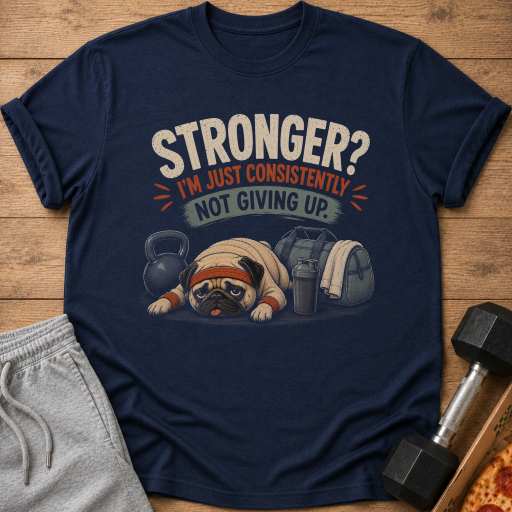 Navy t-shirt with pug and text "Stronger? I'm Just Consistently Not Giving Up."