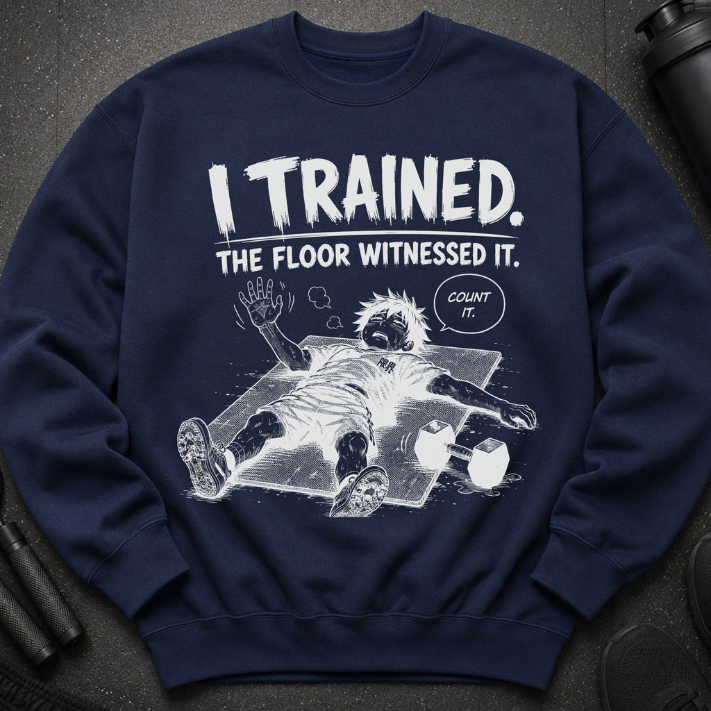 Navy sweatshirt with graphic of exhausted person and text: "I TRAINED. THE FLOOR WITNESSED IT. COUNT IT."