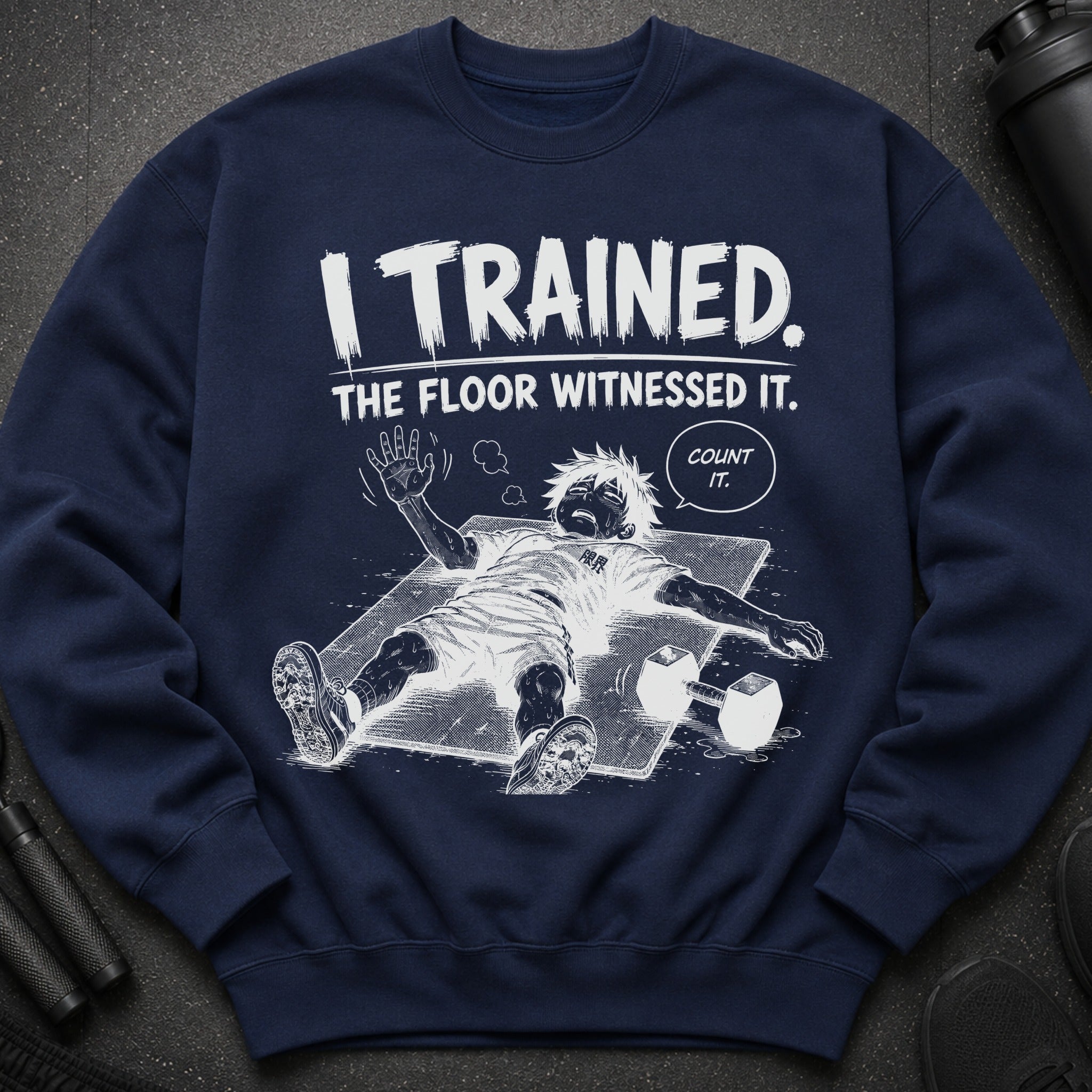 Navy sweatshirt with graphic of exhausted person and text: "I TRAINED. THE FLOOR WITNESSED IT. COUNT IT."