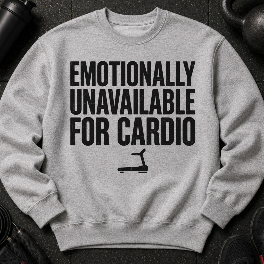 Gray sweatshirt with black text "Emotionally Unavailable For Cardio" and treadmill graphic.
