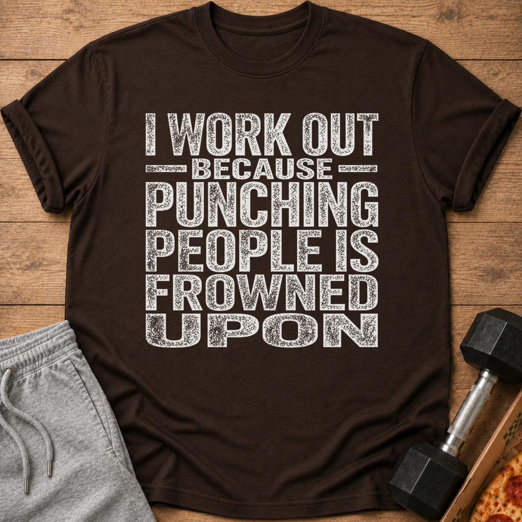 Brown t-shirt with white text: "I work out because punching people is frowned upon."