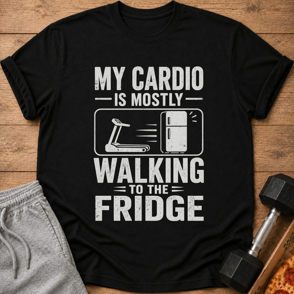 Black t-shirt with white text: "MY CARDIO -IS MOSTLY- WALKING =TO THE= FRIDGE".