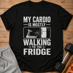Black t-shirt with white text: "MY CARDIO -IS MOSTLY- WALKING =TO THE= FRIDGE".