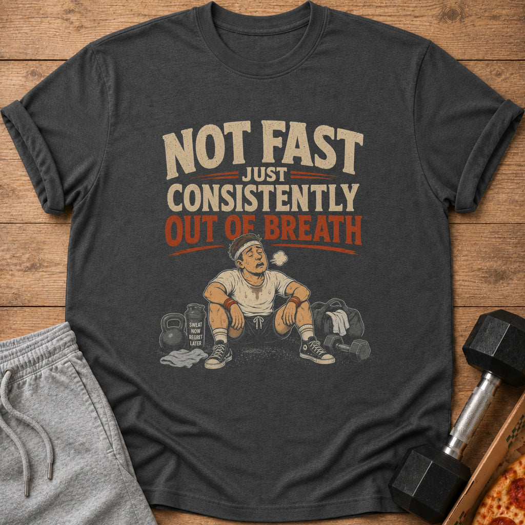 T-shirt with text "NOT FAST JUST CONSISTENTLY OUT OF BREATH" and distressed graphic.