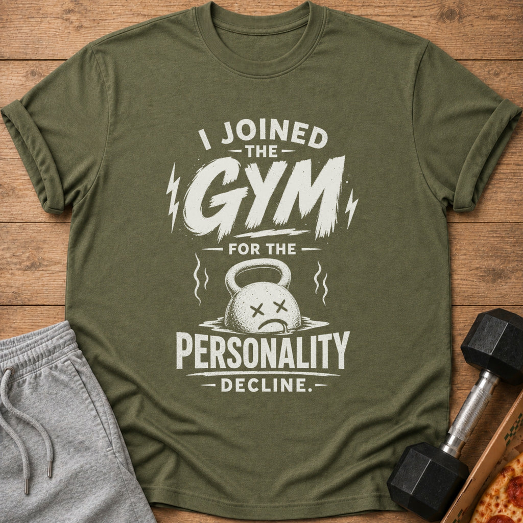 Olive t-shirt with white text: "I JOINED THE GYM FOR THE PERSONALITY DECLINE."