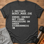 T-shirt with white text: Initiate Beast Mode, Error Energy Not Found, Proceeding on Sheer Stubbornness.