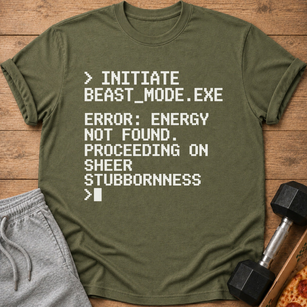 Green t-shirt with white pixelated text: "> INITIATE BEAST_MODE.EXE ERROR: ENERGY NOT FOUND. PROCEEDING ON SHEER STUBBORNNESS > "