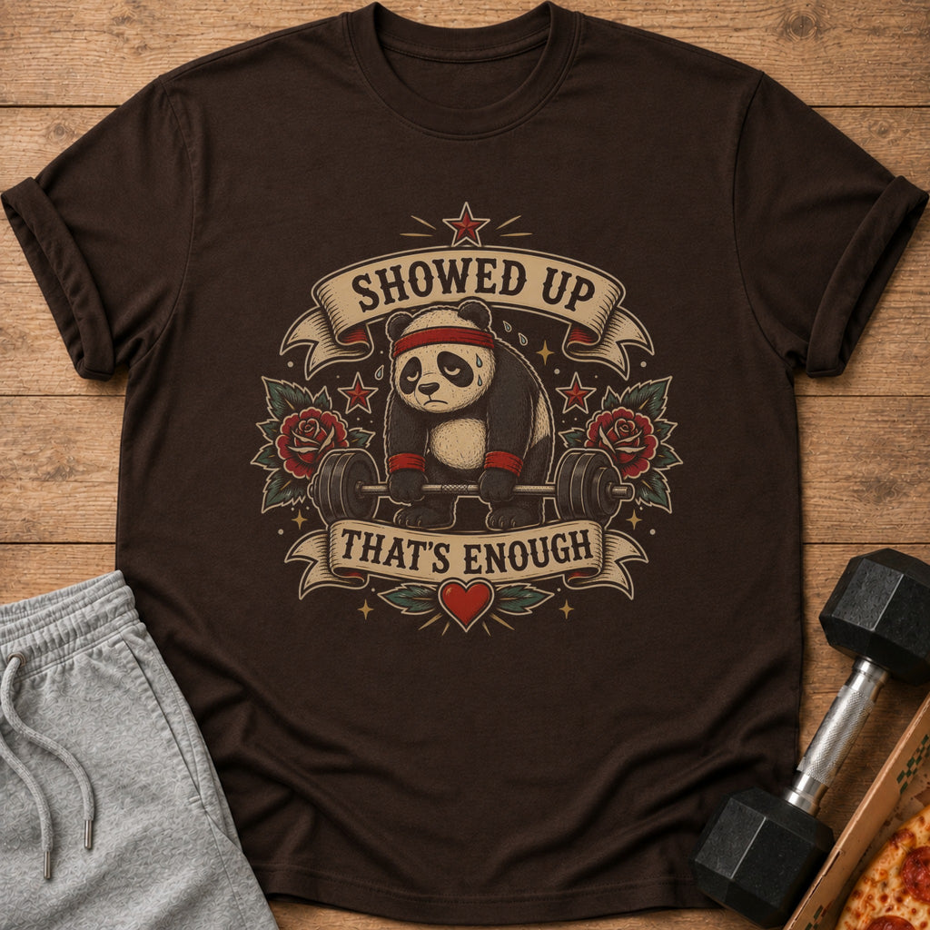 T-shirt with panda lifting barbell, "SHOWED UP THAT'S ENOUGH" text.