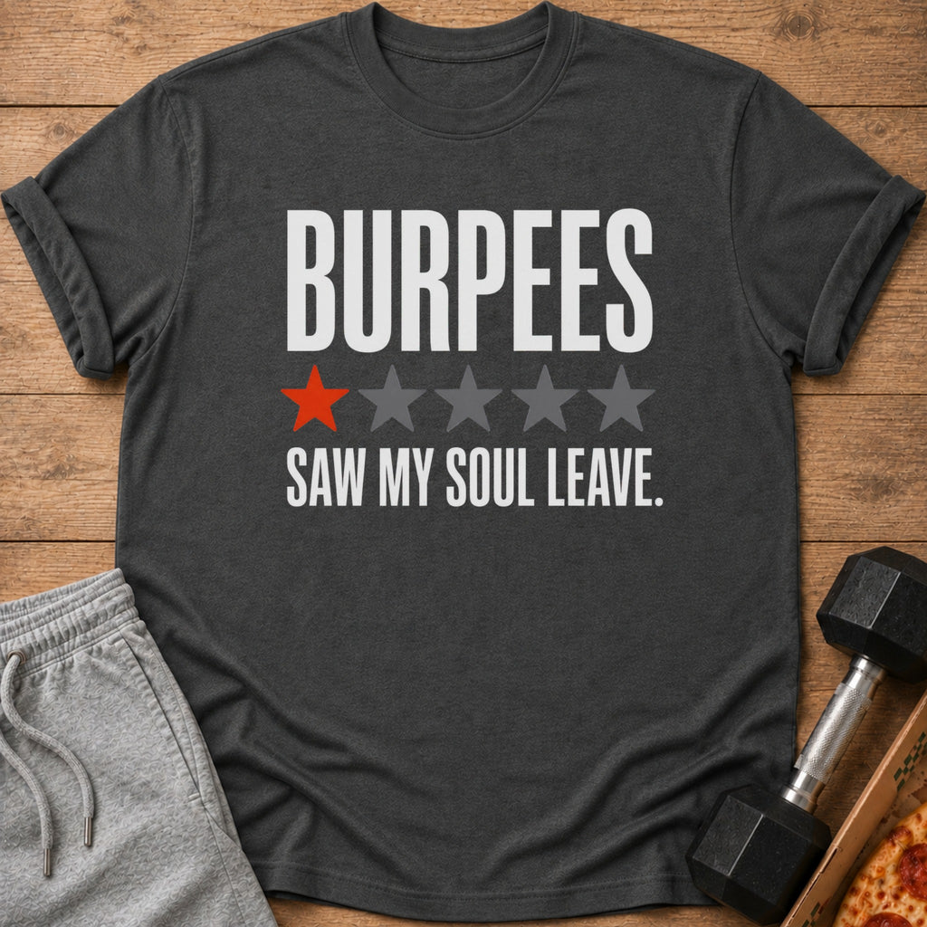 Dark gray t-shirt with white text "BURPEES SAW MY SOUL LEAVE."