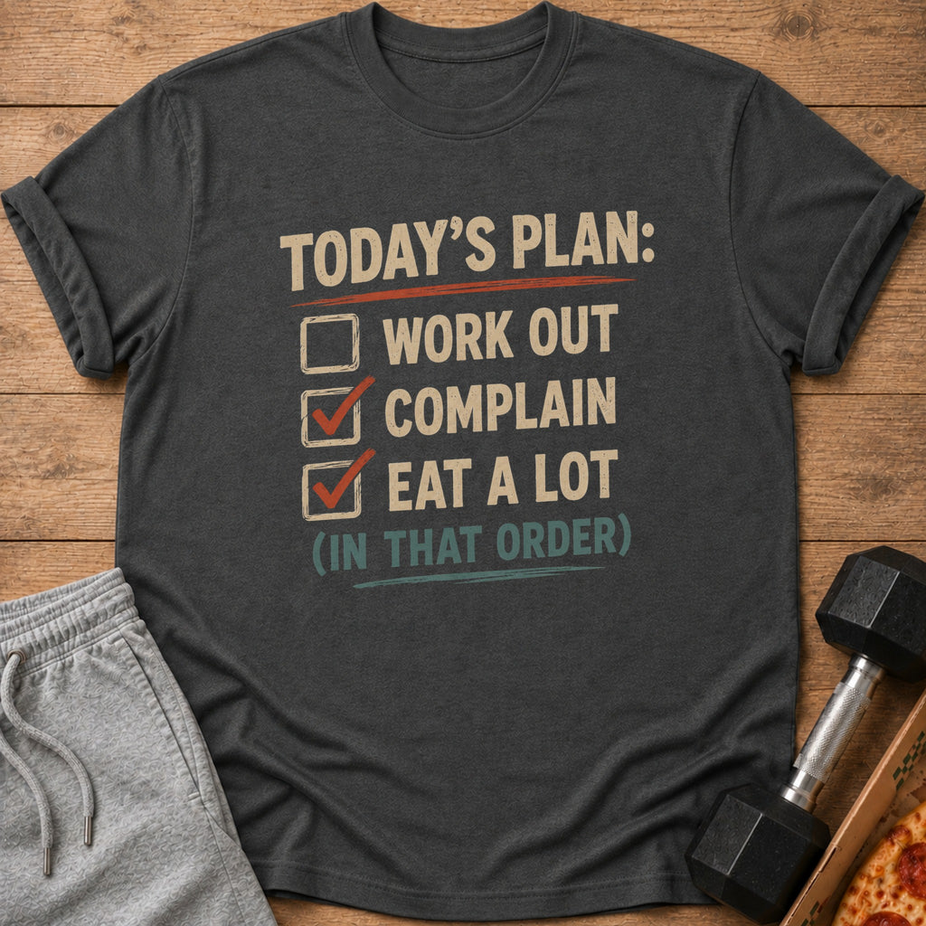 Dark gray t-shirt with "Today's Plan: Work Out, Complain, Eat A Lot (In That Order)" graphic.
