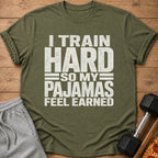Olive green t-shirt with text "I TRAIN HARD SO MY PAJAMAS FEEL EARNED".